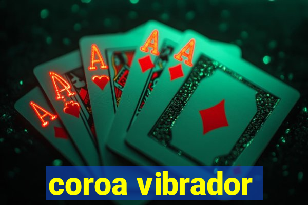 coroa vibrador